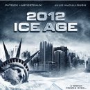 2012: 아이스 에이지 (2012: Ice Age, 2011) - 액션 | 미국 | 91분ㅣ 패트릭 라비오티스, 줄리 맥컬러프, 숀 코리 쿠퍼 이미지