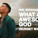 Phil Wickham - What An Awesome God (Sunset Walk) 이미지