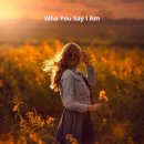 Who you say i am (주님의 자녀 바로 나) 이미지