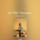 Ask ‘Why?’ three times. 이미지