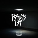 Psalms 139 - 블루라이트워십//01-시편 139편 (Psalms 139) (복음성가 CCM 신보 미리듣기 MP3 가사) 이미지