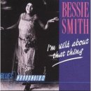 I’m Wild About That Thing - Bessie Smith - 이미지