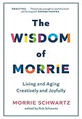(The)wisdom of morrie : Living and aging creatively and joyfully
